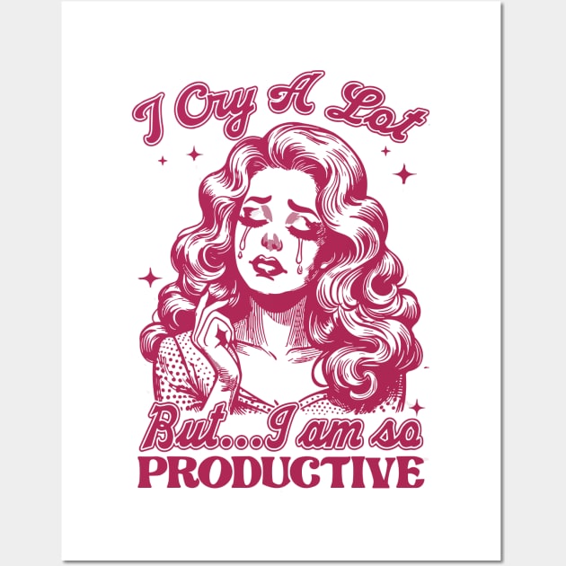 I Cry A Lot But I Am So Productive Wall Art by Slondes